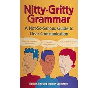 Nitty-Gritty Grammar: A Not-So-Serious Guide to Clear Communication