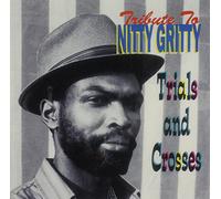 Nitty Gritty - Trials and Crosses: Tribute to Nitty Gritty