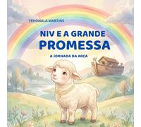 NIVE E A GRANDE PROMESSA: A JORNADA DA ARCA