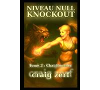 NIVEAU NULL KNOCKOUT - Tome 2 CHAT BOUCHER: Un jeu de combat dans des donjons LitRPG avec une héroïne de niveau zéro, surpuissante et qui frappe tout ce qui bouge.