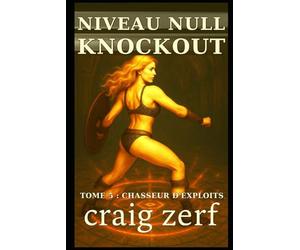 NIVEAU NULL KNOCKOUT Tome 5 : CHASSEUR D'EXPLOITS: Un jeu de combat dans des donjons LitRPG avec une héroïne de niveau zéro, surpuissante et qui frappe tout ce qui bouge.