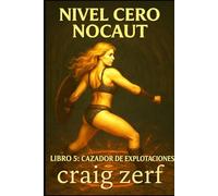 NIVEL CERO NOCAUT Libro 5: Cazador de explotaciones: Un juego de rol de mazmorras LitRPG con una heroína de nivel cero, superpoderosa y que lo golpea todo.