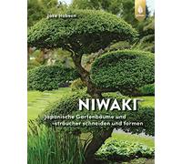 Niwaki: Japanische Gartenbäume und -sträucher schneiden und formen