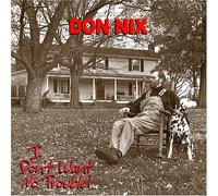 Nix, Don - I Don't Want No Trouble