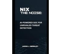 NIX THE NOISE:: AI-Powered SOC for Unrivaled Threat Detection