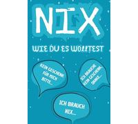Nix - wie du es wolltest!: Ein lustiges und kreatives Geschenkbuch für alle, die sich „garnichts“ gewünscht haben - witzig, passend zu jedem Anlass und ideal zum Verstecken eines Geldscheins.