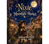 Nixie and the Moonlight Market: 2 (The Adventures of Nixie and Pip)