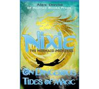Nixie the Mermaid Princess on Dangerous Tides of Magic: Nixie the Mermaid Princess Series Book I