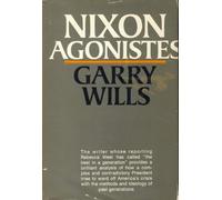 NIXON AGONISTES: THE CRISIS OF THE SELF-MADE MAN.