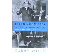 Nixon Agonistes: The Crisis of the Self-Made Man