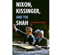 Nixon, Kissinger, and the Shah: The United States and Iran in the Cold War