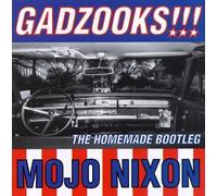 Nixon, Mojo - Gadzooks! Home Made Bootleg