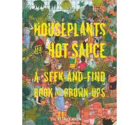 Nixon, Sally - Houseplants and Hot Sauce: A Seek-and-Find Book for Grown-Ups