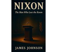 NIXON: The Man Who Lost the Room (Commanders-in-Chief)