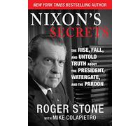 Nixon's Secrets: The Rise, Fall, and Untold Truth about the President, Watergate, and the Pardon