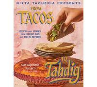 Nixta Taqueria Presents: From Tacos to Tahdig : Recipes and Stories from Mexico, Iran, and the In-Between