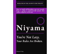 Niyama (नियम): You’re Not Lazy. Your Rules Are Broken.: How to build self-discipline you can actually keep - using a 3,000-year-old system that makes willpower irrelevant. (THE ANCIENT CODE TRILOGY)