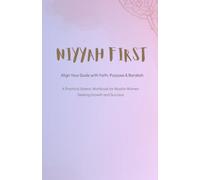 NIYYAH FIRST: Islamic Goal Setting Workbook for Muslim Women: A Guided Journal for Intentional Living, Faith-Based Productivity & Barakah