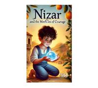 Nizar and the Marbles of Courage: A timeless story of family, faith, and courage