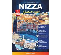 NIZZA GUIDA DI VIAGGIO 2027: Una guida pratica per visitatori alla prima volta, famiglie, viaggiatori solitari e avventurieri attenti al budget