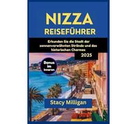 NIZZA REISEFÜHRER: Erkunden Sie die Stadt der sonnenverwöhnten Strände und des historischen Charmes
