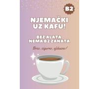 Njemački uz kafu! Intenzivni kurs B2. Viši srednji nivo njemačkog jezika: Bez alata nema B2 zanata. Pisanje mailova, opis slika, dijalozi, ... testova. DaF. B2 Zertifikat. Deutsch lernen.
