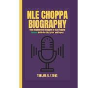 NLE CHOPPA BIOGRAPHY: From Neighborhood Struggles to Chart-Topping Success Inside the Life, Lyrics and Legacy
