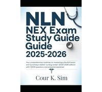 NLN NEX Exam Study Guide 2025-2026: Your Comprehensive Roadmap to Mastering the NLN NEX Exam and Launching a Stellar Nursing Career - With 10,000 Questions and Answers Explained