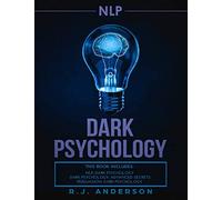 nlp: Dark Psychology Series 3 Manuscripts - Secret Techniques To Influence Anyone Using Dark NLP, Covert Persuasion and Advanced Dark Psychology