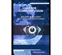 NLP for Computer Vision: Building Intelligent Multimodal AI with Python