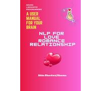 NLP FOR LOVE ROMANCE & RELATIONSHIP: ‘Unlocking the Essence Of Emotional Bonds for Harmony and Fulfilment’