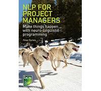 NLP for Project Managers: Make things happen with neuro-linguistic programming