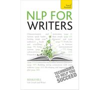 NLP For Writers: Techniques to Help You Succeed (Teach Yourself)