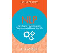 Nlp: How To Use Neuro-Linguistic Programming To Change Your Life