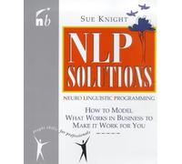 NLP Solutions: How to Model What Really Works in Business and Make it Work for You (People Skills for Professionals)