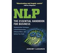 NLP: The Essential Handbook for Business: Communication Techniques to Build Relationships, Influence Others, and Achieve Your Goals