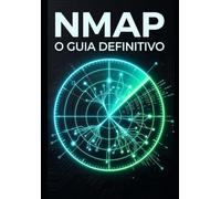 Nmap: O Guia Definitivo: Mapeamento de redes, detecção de vulnerabilidades e defesa estratégica na prática.