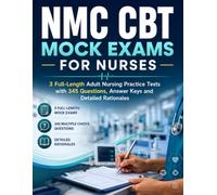 NMC CBT MOCK EXAMS FOR NURSES: 3 Full-Length Adult Nursing Practice Tests with 345 Questions, Answer Keys and Detailed Rationales (Nursing Interview & Clinical Mastery Series)