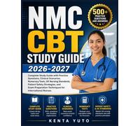 NMC CBT STUDY GUIDE 2026-2027: Complete Study Guide with Practice Questions, Clinical Scenarios, Numeracy Tests, UK Nursing Standards, Patient Safety ... Techniques for International Nurses
