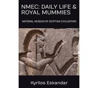 NMEC: DAILY LIFE & ROYAL MUMMIES: NATIONAL MUSEUM OF EGYPTIAN CIVILIZATION