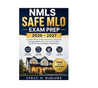 NMLS SAFE MLO EXAM PREP 2026-2027: Complete Study Guide with Practice Questions, Mortgage Math, and a 30-Day Pass Plan For First-Time Candidates and ... To Certification : Exam Study Guide Series)