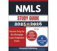 NMLS Study Guide 2025-2026: Success Prep for the Mortgage Loan Originator Exam with 1000+ Questions and Detailed Answer Explanations | 8 Full-Length Practice Tests