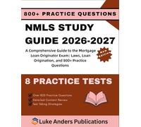 NMLS STUDY GUIDE 2026-2027: A Comprehensive Guide to the Mortgage Loan Originator Exam: Laws, Loan Origination, and 800+ Practice Questions