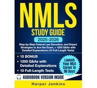 NMLS Study Guide: Step-by-Step Federal Law Decoders, and Expert Strategies to Ace the Exam, + 1200 Q&As with Detailed Explanations (10 Full-Length Tests)