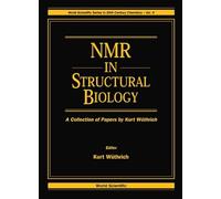NMR in Structural Biology: A Collection of Works by Kurt Wuthrich: 5 (Series in 20th Century Chemistry) (World Scientific Series in 20th-Century Chemistry)