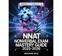 NNAT Nonverbal Exam Mastery Guide 2025-2026: Practice Tests & Strategies to Ace the Naglieri Nonverbal Ability Test for Gifted Students (Grades 1-4, Levels A-D)