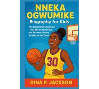 Nneka Ogwumike Biography for Kids: The Basketball Champion - How She Dreamed Big and Became a Brave Leader on the Court