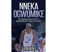 Nneka Ogwumike: The Inspiring Story of One of Basketball's Star Power Forwards (Women's Basketball Biography Books)