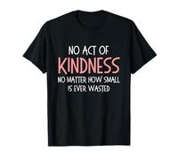 No Act of Kindness No Matter How Small Is Ever Wasted T-Shirt