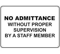 No Admittance Without Proper Supervision By A Staff Member Printed Sign 8 X 12 Inches Rust Free Aluminum - Uv Protected, Waterproof, Weatherproof And Fade Resistant